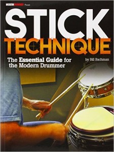 Stick Technique: The Essential Guide for the Modern Drummer by Bill Bachman