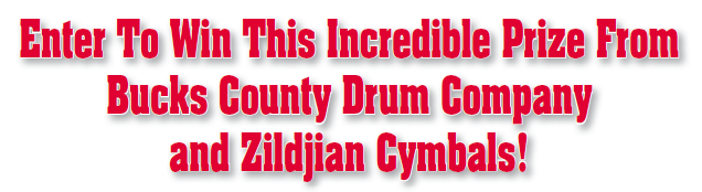 Enter To Win This Incredible Prize From Bucks County Drum Company and Zildjian Cymbals!