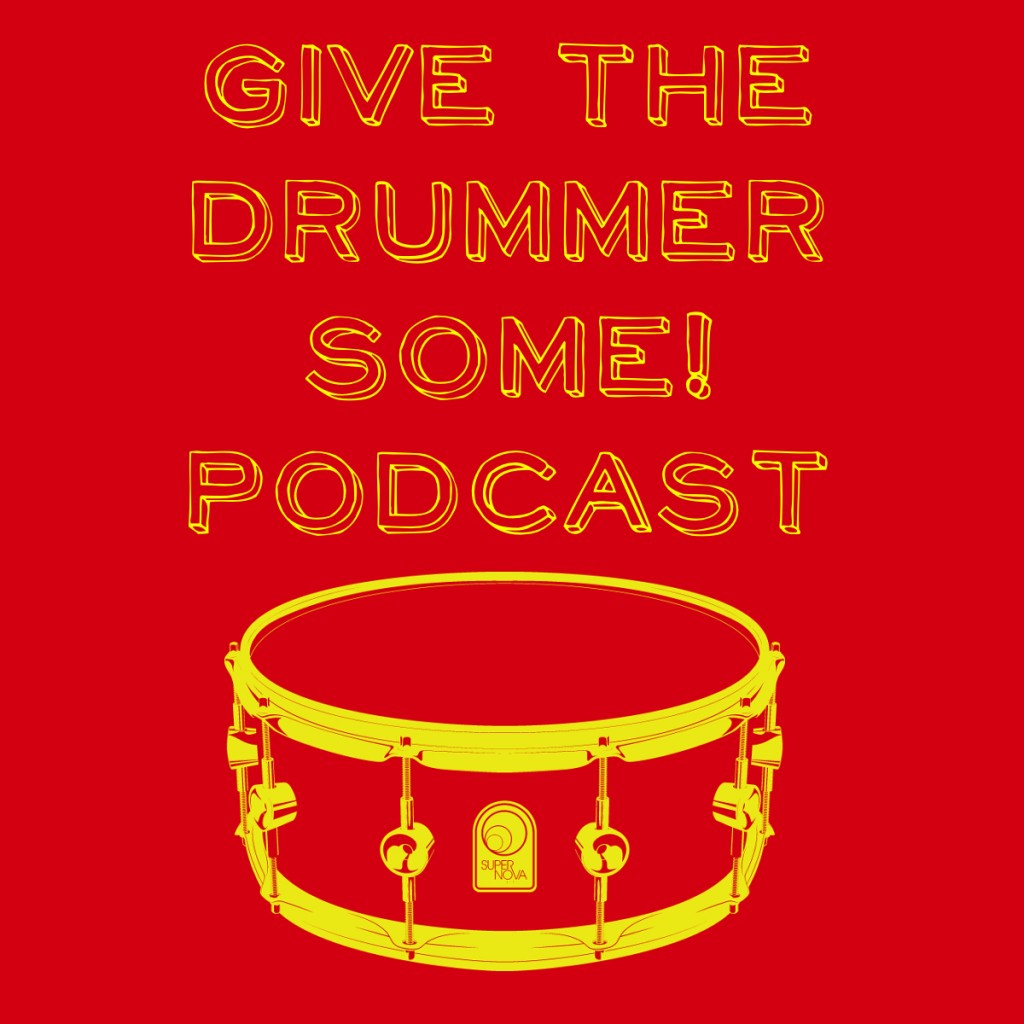 “Give the Drummer Some” Podcast