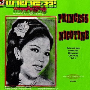 Princess Nicotine: Folk And Pop Music Of Myanmar