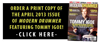 Get a print issue of the The April 2013 Issue of Modern Drummer magazine featuring Tommy Igoe