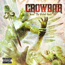 CROWBAR - SEVER THE WICKED HAND