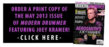 Get a print copy of the The May 2013 Issue of Modern Drummer magazine featuring Aerosmith's Joey Kramer